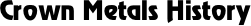 Crown Metals History